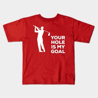 Your Hole Is My Goal Funny Golf T-Shirt, Hoodie, Tank Top, Gifts Kids T-Shirt